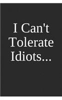 I Can't Tolerate Idiots