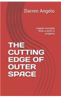 The Cutting Edge of Outer Space: Chapter Excerpts from a Work in Progress