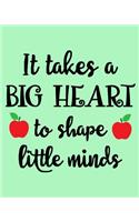 It Takes a Big Heart to Shape Little Minds: 108 Page College Ruled Notebook 8x10: Light Green Satin Matte Cover