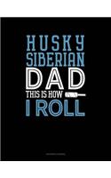 Siberian Husky Dad This Is How I Roll: (Accounts Journal)