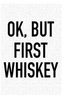 Ok, But First Whiskey: A 6x9 Inch Matte Softcover Journal Notebook with 120 Blank Lined Pages and a Funny Wine Drinking Alcohol Cover Slogan