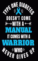 Type One Diabetes Doesn't Come With a Manual It Comes With A Warrior Who Never Gives Up: Type One Diabetes Awareness Gifts 8x10 Journal 100 pages