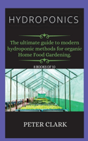Hydroponics: The ultimate guide to modern hydroponic methods for organic Home Food Gardening.(8 Hydroponics)