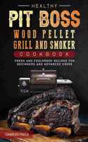 Healthy Pit Boss Wood Pellet Grill And Smoker Cookbook