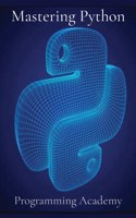 Mastering Python: How to learn Python Easily and Faster