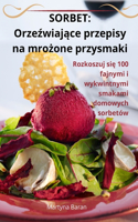 Sorbet: Orze&#378;wiaj&#261;ce przepisy na mro&#380;one przysmaki