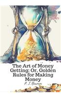 Art of Money Getting; Or, Golden Rules for Making Money