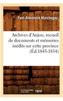 Archives d'Anjou, Recueil de Documents Et Mémoires Inédits Sur Cette Province (Éd.1843-1854)