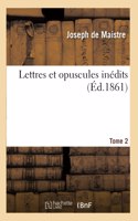 Lettres Et Opuscules Inédits. Tome 2