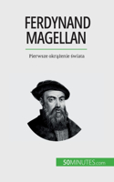 Ferdynand Magellan: Pierwsze okrazenie swiata