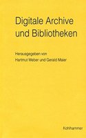 Digitale Archive Und Bibliotheken. Neue Zugangsmoglichkeiten Und Nutzungsqualitaten