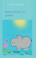 Petra möchte nur spielen