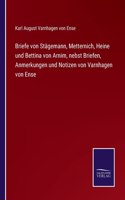 Briefe von Stägemann, Metternich, Heine und Bettina von Arnim, nebst Briefen, Anmerkungen und Notizen von Varnhagen von Ense