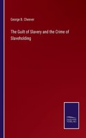 Guilt of Slavery and the Crime of Slaveholding