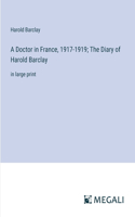 Doctor in France, 1917-1919; The Diary of Harold Barclay: in large print