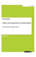 Geister und Gespenster im 18. Jahrhundert: Literatur, Religion, Philosophie, Theater