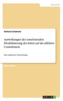 Auswirkungen der zunehmenden Flexibilisierung der Arbeit auf das affektive Commitment: Eine empirische Untersuchung