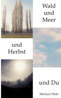 Wald und Meer und Herbst und Du