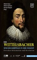 Die Wittelsbacher Und Die Kurpfalz in Der Neuzeit