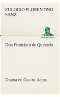 Don Francisco de Quevedo Drama en Cuatro Actos