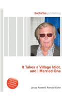 It Takes a Village Idiot, and I Married One