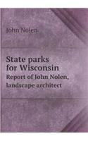 State Parks for Wisconsin Report of John Nolen, Landscape Architect