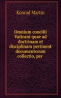Omnium concilii Vaticani quae ad doctrinam et disciplinam pertinent documentorum collectio, per .