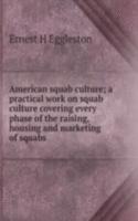 American squab culture; a practical work on squab culture covering every phase of the raising, housing and marketing of squabs