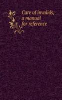 Care of invalids; a manual for reference