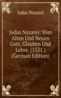 Judas Nazarei: Vom Alten Und Neuen Gott, Glauben Und Lehre. (1521.) (German Edition)