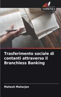 Trasferimento sociale di contanti attraverso il Branchless Banking