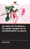 Au-delà des frontières: Un guide complet de la sensibilisation au genre