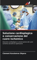 Soluzione cardioplegica e conservazione del cuore ischemico