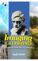 Imaging D.H. Lawrence His Mind and Art in Letters