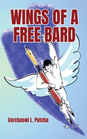 WINGS OF A FREE BARD (A Medley of Poetry for Happiness and Harmony)