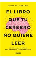 Libro Que Tu Cerebro No Quiere Leer, El