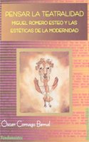 Pensar la teatralidad: Miguel Romero Esteo y las esteticas de la modernidad