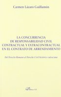 La concurrencia de responsabilidad civil contractual y extracontractual en el contrato de arrendamiento / The concurrence of contractual and tort ... Seccion Derecho Publico Y Privado Romano)