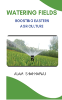 Watering Fields: Boosting Eastern 's Agriculture