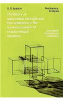 Theory of Approximate Methods and Their Applications to the Numerical Solution of Singular Integral Equations