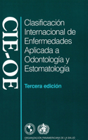 Clasificacio&#769;n Internacional de Enfermedades Aplicada a Odontologi&#769;a Y Estomatologi&#769;a: Cie-OE