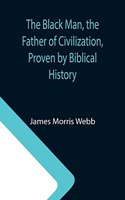 Black Man, the Father of Civilization, Proven by Biblical History