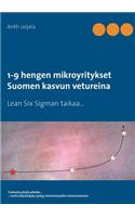 1-9 hengen mikroyritykset Suomen kasvun vetureina: Lean Six Sigman taikaa...(Finnish)