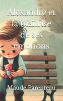 Alexandre et la maîtrise de ses émotions