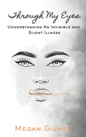 Through My Eyes: Understanding An Invisible and Silent Illness