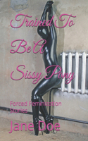 Trained To Be A Sissy Pony: Forced Feminization Stories(Forced Feminization Stories)