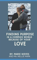 Finding Purpose In A Complex World Because Of Your Love