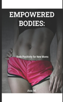 Empowered Bodies: Body Positivity for New Moms