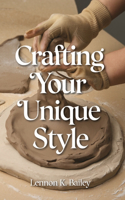 Crafting Your Unique Style: Twenty Three Modern Crochet Projects for Today's Creative Artisan Featuring Hats, Scarves, and More with Detailed Guidance for Every Skill Level