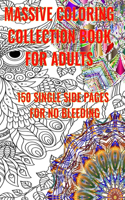 Massive Coloring Collection Book for Adults: antistress designs, single side printed for no bleed through, let your imagination and creativity run wild